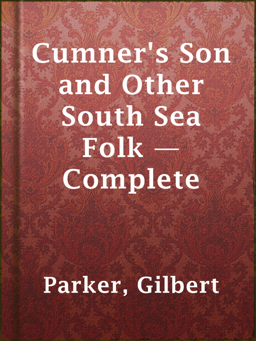 Title details for Cumner's Son and Other South Sea Folk — Complete by Gilbert Parker - Available